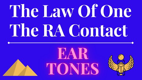 The Law Of One - The RA Contact – This week’s subject is: EAR TONES