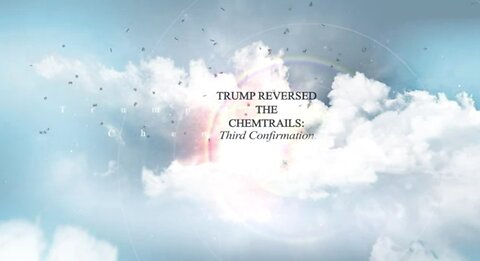 SerialBrain2_ Trump Reversed the Chemtrails_ Third Confirmation.