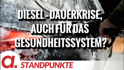 Diesel – Dauerkrise, auch für das Gesundheitssystem? | Von Uwe G. Kranz