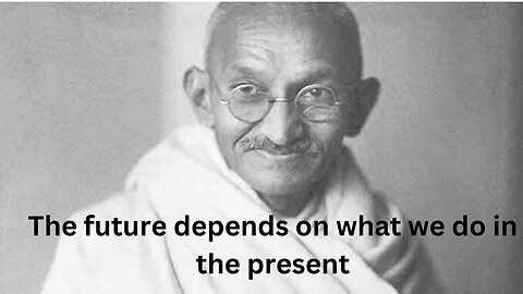 The Future Depend upon what we do in the present - Mahatma Gandhi Quotes