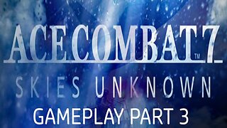 #acecombat7 Ace Combat 7: Skies Unknown Gameplay Part 3 Smooth Skies or Turbulence?