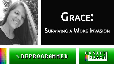 [Deprogrammed] Grace: Surviving a Woke Invasion