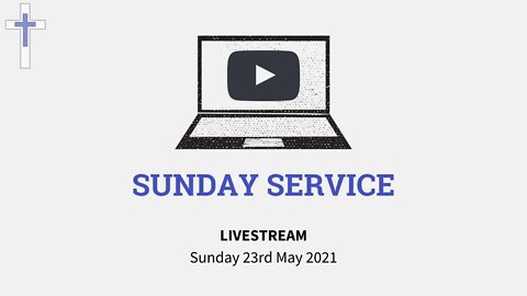 LIVESTREAM Sunday Service 23/05/21