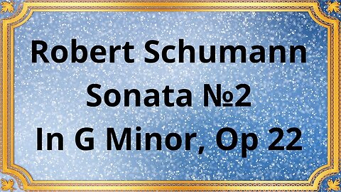 Robert Schumann Sonata №2 In G Minor, Op 22