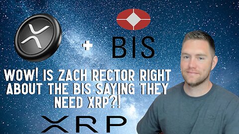 Wow! Is Zach Rector Right About The BIS Saying They Need XRP?!