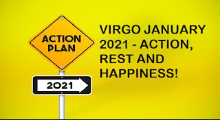 VIRGO JANUARY 2021-ACTION, REST AND HAPPINESS!