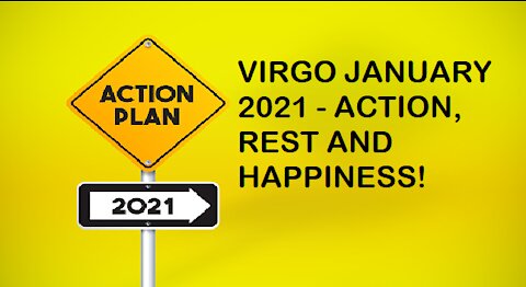VIRGO JANUARY 2021-ACTION, REST AND HAPPINESS!
