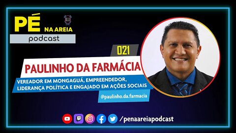 PAULINHO DA FARMÁCIA (vereador em Mongaguá) - Pé na Areia Podcast #21
