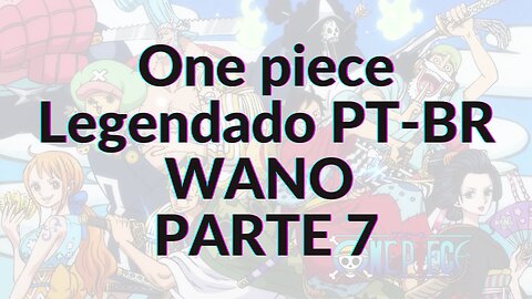 ONE PIECE LEGENDADO PT-BR WANO PARTE 7 - #59