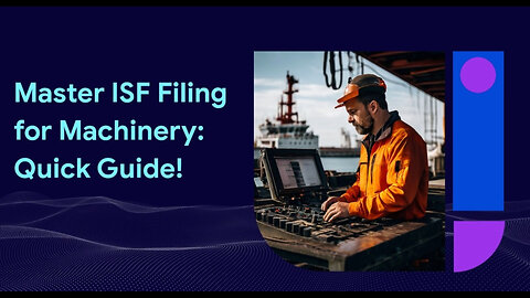 Mastering the ISF Process: Filing for Machinery Accessories Done Right!