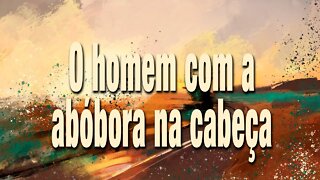 O homem com uma abóbora na cabeça - Minuto da Metáfora