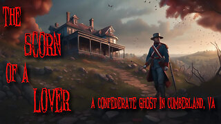 28 - The Scorn of a Lover. A Confederate Ghost in Cumberland, VA