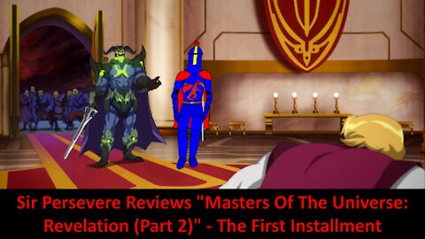 Sir Persevere Reviews "Masters Of The Universe: Revelation (Part 2)" - The First Installment