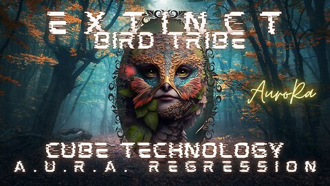Forced into Extinction | Bird Tribe | Cube Technology | A.U.R.A. Regression
