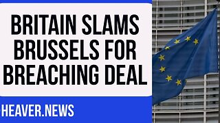 Britain SLAMS Brussels For Breaking Deal
