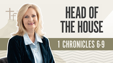 Bible Discovery, 1 Chronicles 6-9 | Head of the House - April 9, 2024