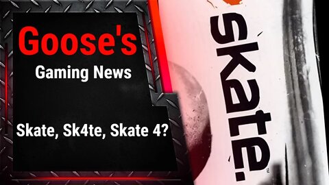 Skate 4 called Skate? Free to play? Goose's Gaming News