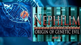 Nephilim: Origin of Genetic Evil - Part 2