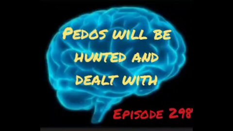 PEDOS WILL BE HUNTED & DEALT WITH - WAR FOR YOUR MIND - Episode 298 with HonestWalterWhite
