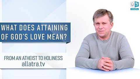 Attaining of God’s Love. What does it mean?