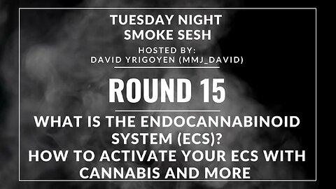 🎙️Tuesday Night Smoke Sesh Round 15 w/ David Yrigoyen (mmj_david) | The Endocannabinoid System🌿