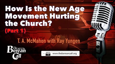 How Is the New Age Movement Hurting the Church? (Part 1) with Ray Yungen