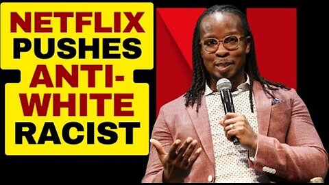 NETFLIX PROMOTES ANTI WHITE RACISM WITH IBRAM X KENDI