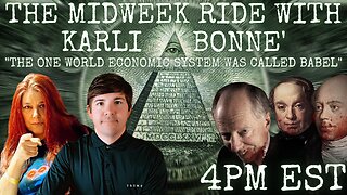 THE MIDWEEK RIDE with Karli Bonne' ep.62 "The One World Economic System Was Called Babel!"