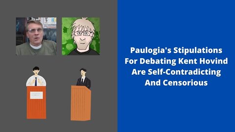 Paulogia's Stipulations For Debating Kent Hovind Are Self-Contradicting And Censorious