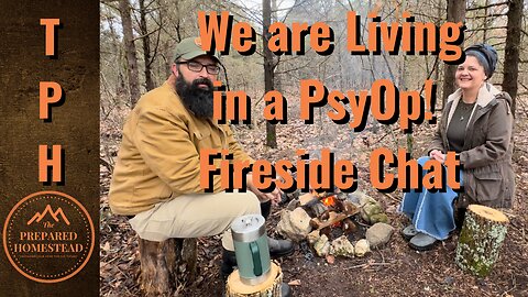 We are Living in a PsyOp! - Fireside Chat.