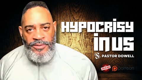 Hypocrisy In Us | Pastor Dowell