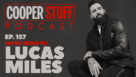 Cooper Stuff Ep. 157 - Woke Jesus w/Lucas Miles