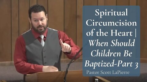 Spiritual Circumcision of the Heart | When Should Children Be Baptized – Part 3