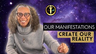 Our Manifestations Create Our Reality