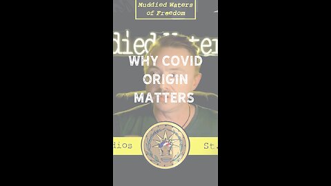 Why Covid Origin Matters