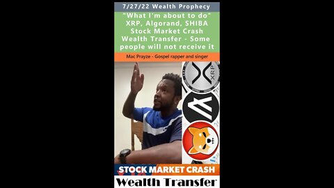 XRP, ALGO, SHIB, Stock Market Crash, Wealth Transfer prophetic vision - Mac Prayze 7/27/22