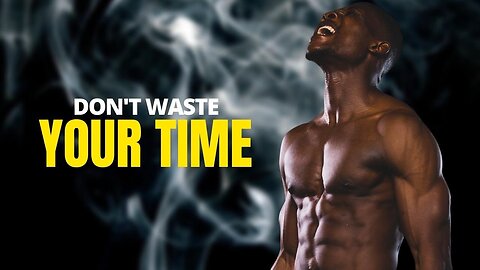 DON'T WASTE YOUR TIME Motivational Speech