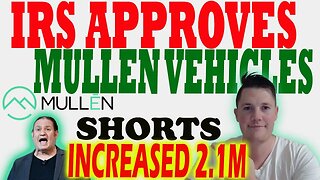 IRS Approves Mullen Vehicles - What this REALLY MEANS │ Mullen Shorts Increased 2.1M Shares ⚠️