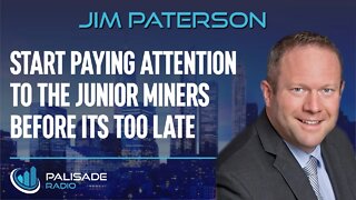 Jim Paterson: Start Paying Attention to the Junior Miners Before its Too Late