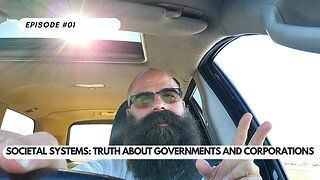Ep #1 - Unmasking Societal Systems: The Truth About Governments and Corporations