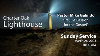 Church Service - 3-26-2023 Livestream - Pastor Mike Galindo - Paul: A Passion for the Gospel