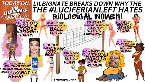 @ITSJEMELEHILL, @FOXSOUL, LILBIGNATE BREAKS DOWN WHY THE #LUCIFERIANLEFT HATES #BIOLOGICALWOMEN!