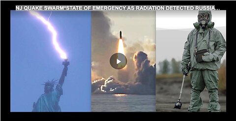 NJ QUAKE SWARM*STATE OF EMERGENCY AS RADIATION DETECTED RUSSIA &