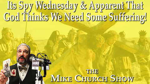 Its Spy Wednesday & Apparent That God Thinks We Need Some Suffering!