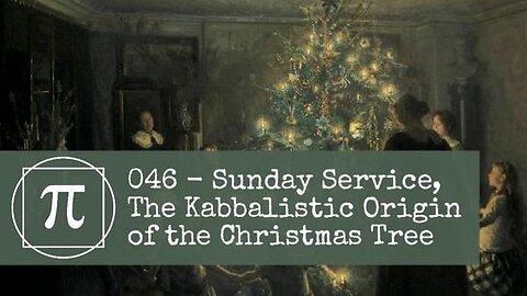 046 - Sunday Service, The Kabbalistic Origin of the Christmas Tree
