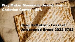 Chag HaMatzot - Feast of Unleavened Bread 2022-5782