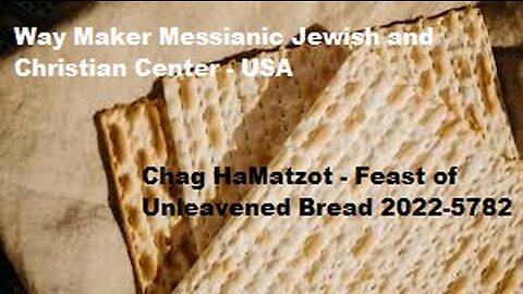 Chag HaMatzot - Feast of Unleavened Bread 2022-5782