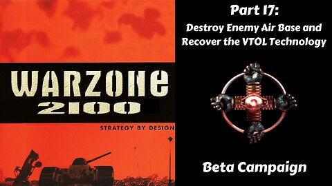 Warzone 2100 - Beta Campaign - Part 17: Destroy Enemy Air Base and Recover the VTOL Technology