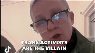 TRANS ACTIVISTS "ARE THE VILLAIN"