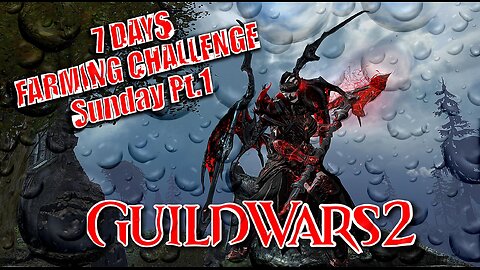 GUILD WARS 2 LIVE 7-DAY FARMING CHALLENGE Sunday Pt.1